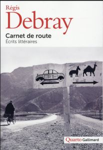 Carnet de route. Ecrits littéraires - Debray Régis