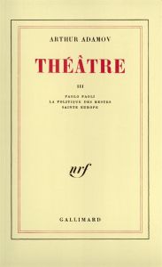 Théâtre. Tome 3, Paolo Paoli %3B La Politique des restes %3B Sainte Europe - Adamov Arthur