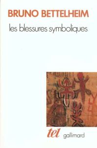 Les blessures symboliques. Essai d'interprétation des rites d'initiation - Bettelheim Bruno