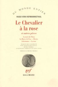 Le Chevalier à la rose et autres pièces. La mort du Titien %3B La mort et le fou %3B Electre %3B Jedermann - Hofmannsthal Hugo von - Thomas Henri