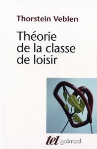 Théorie de la classe de loisir. Précédé de : Avez-vous lu Veblen ? - Veblen Thorstein - Aron Raymond - Evrard Louis