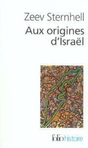 Aux origines d'Israël. Entre nationalisme et socialisme - Sternhell Zeev - Bensimhon Georges