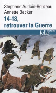 14-18, retrouver la Guerre - Audoin-Rouzeau Stéphane - Becker Annette