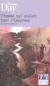 La voie du sabre Tome 2 : L'homme qui voulait tuer l'empereur - Day Thomas