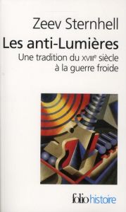 Les anti-lumières. Une tradition du XVIIIe siècle à la guerre froide, Edition revue et augmentée - Sternhell Zeev