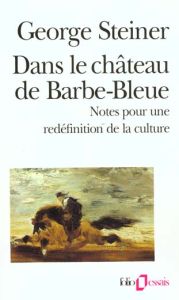 Dans le château de Barbe-Bleue. Notes pour une redéfinition de la culture - Steiner George