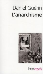 L'anarchisme. De la doctrine à la pratique suivi de Anarchisme et marxisme - Guérin Daniel