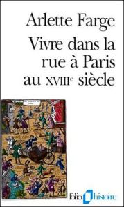 Vivre dans la rue à Paris au XVIIIe siècle - Farge Arlette