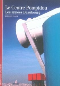 Le Centre Pompidou. Les années Beaubourg - Viatte Germain