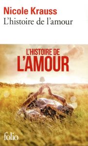 L'histoire de l'amour - Krauss Nicole - Hoepffner Bernard - Goffaux Cather