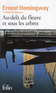 Au-delà du fleuve et sous les arbres - Hemingway Ernest