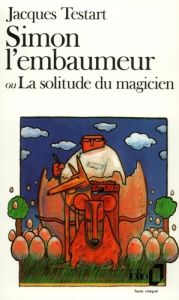 Simon l'embaumeur ou la Solitude du magicien - Testart Jacques