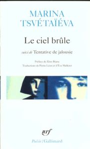 Le ciel brûle. Suivi de Tentative de jalousie - Tsvétaïeva Marina - Bianu Zéno - Léon Pierre - Mal