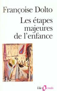 Les étapes majeures de l'enfance - Dolto Françoise