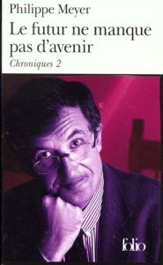 Chroniques Tome 2 : Le futur ne manque pas d'avenir - Meyer Philippe