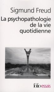 La psychopathologie de la vie quotidienne. (Sur l'oubli, le lapsus, le geste manqué, la superstition - Freud Sigmund - Messier Denis - Kahn Laurence