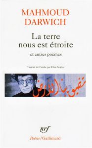 La terre nous est étroite. Et autres poèmes, 1966-1999 - Darwich Mahmoud