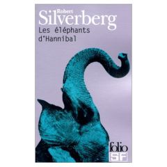 Les éléphants d'Hannibal - Silverberg Robert - Collon Hélène