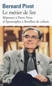 Le métier de lire. Réponses à Pierre Nora, d'Apostrophes à Bouillon de culture - Pivot Bernard