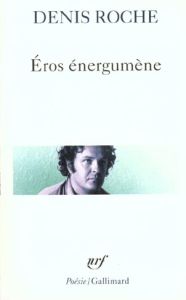 Eros énergumène - Roche Denis