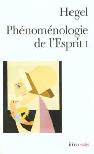 Phénoménologie de l'esprit. Tome 1 - Hegel Georg Wilhelm Friedrich