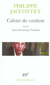 Cahier de verdure. Suivi de Après beaucoup d'années - Jaccottet Philippe