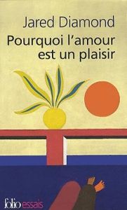 Pourquoi l'amour est un plaisir. L'évolution de la sexualité humaine - Diamond Jared - Guéron Claire