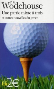 Une partie mixte à trois et autres nouvelles de green - Wodehouse Pelham Grenville - Lebailly Monique