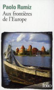 Aux frontières de l'Europe - Rumiz Paolo - Vierne Béatrice