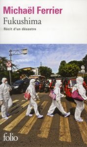 Fukushima. Récit d'un désastre - Ferrier Michaël