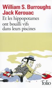 Et les hippopotames ont bouilli vifs dans leurs piscines - Burroughs William - Kerouac Jack - Kamoun Josée -