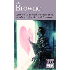 Comment j'ai cuisiné mon père, ma mère... Et retrouvé l'amour - Browne S.G. - Derajinski Laura