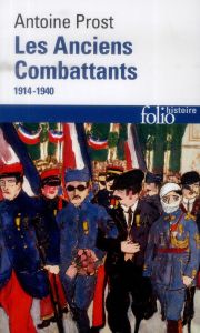 Les anciens combattants (1914-1940) - Prost Antoine