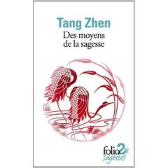 Des moyens de la sagesse. Et autres textes - Tang Zhen - Gernet Jacques