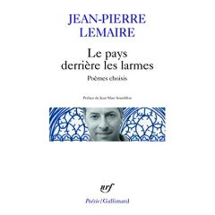 Le pays derrière les larmes. Poèmes choisis - Lemaire Jean-Pierre - Sourdillon Jean-Marc