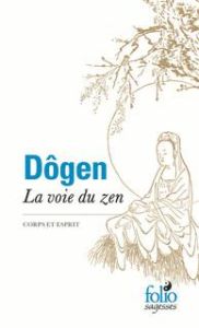 La voie du zen. Corps et esprit - DOGEN