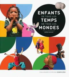 Enfants de tous les temps, de tous les mondes - Baschet Jérôme