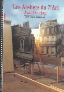 Les ateliers du 7ème Art. Tome 1, Avant le clap - Berthomé Jean-Pierre