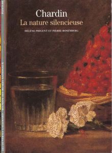 CHARDIN. La nature silencieuse - Prigent Hélène - Rosenberg Pierre