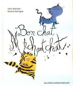 Bon chat, méchant chat - Walcker Yann - Garrigue Romain