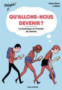 Qu'allons-nous devenir ? La technique et l'homme de demain - Marin Claire