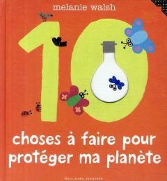 10 choses à faire pour protéger ma planète - Walsh Melanie