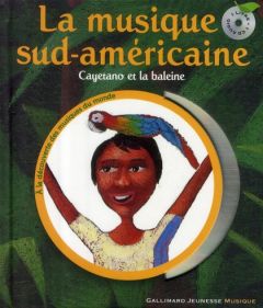 La musique sud-américaine. Cayetano et la baleine, avec 1 CD audio - Beaude Pierre-Marie - Dubois Bertrand - Rigou Luis