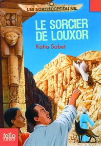 Le sorcier de Louxor - Sabet Katia - Biard Philippe