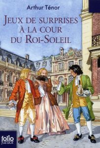 Jeux de surprises à la cour du Roi-Soleil - Ténor Arthur - Brasseur Jérôme