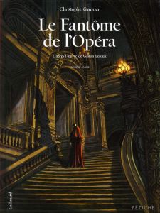 Le fantôme de l'Opéra Tome 1 - Gaultier Christophe - Leroux Gaston - Galopin Mari