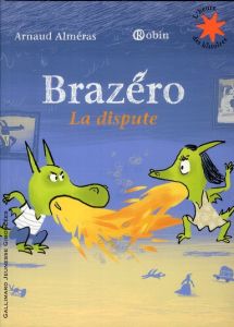 Brazéro : La dispute - Alméras Arnaud