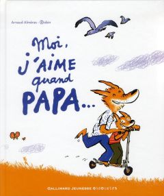 Moi, j'aime quand papa... - Alméras Arnaud