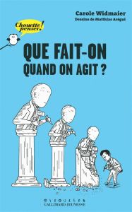 Que fait-on quand on agit ? - Widmaier Carole - Arégui Matthias