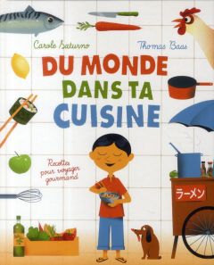 Du monde dans ta cuisine. Recettes pour voyager gourmand - Saturno Carole - Baas Thomas